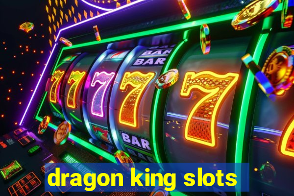 dragon king slots