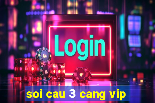 soi cau 3 cang vip