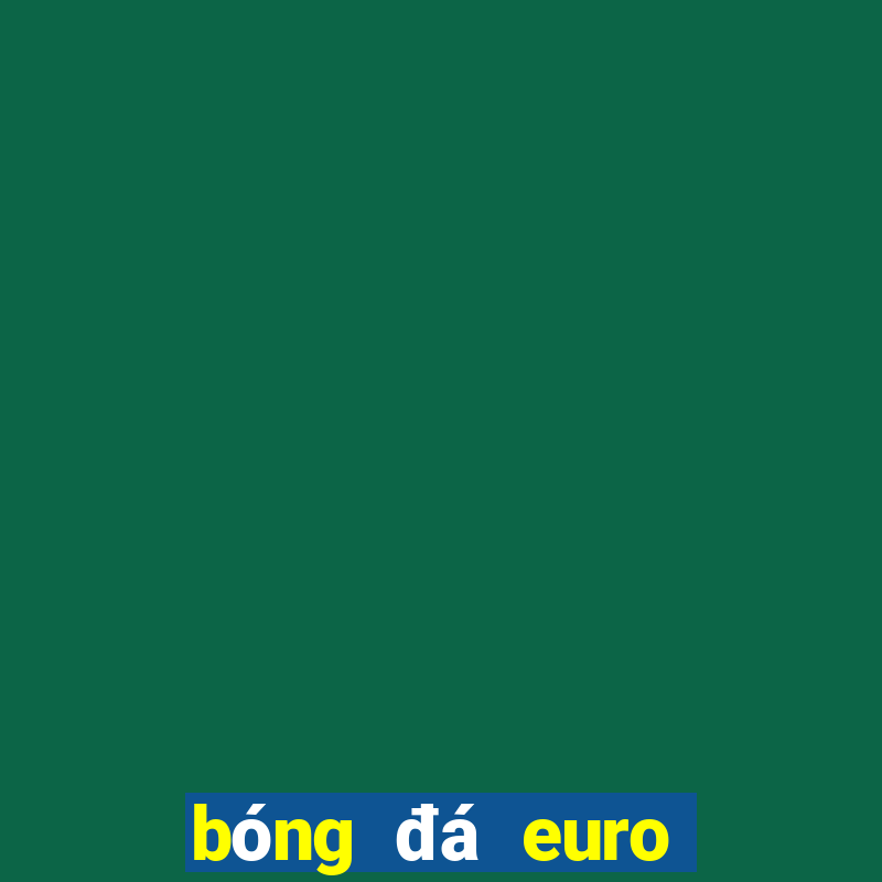 bóng đá euro mấy năm tổ chức 1 lần