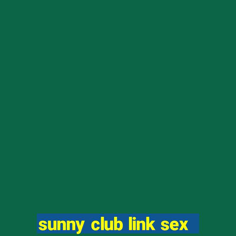 sunny club link sex