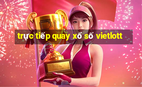 trực tiếp quay xổ số vietlott