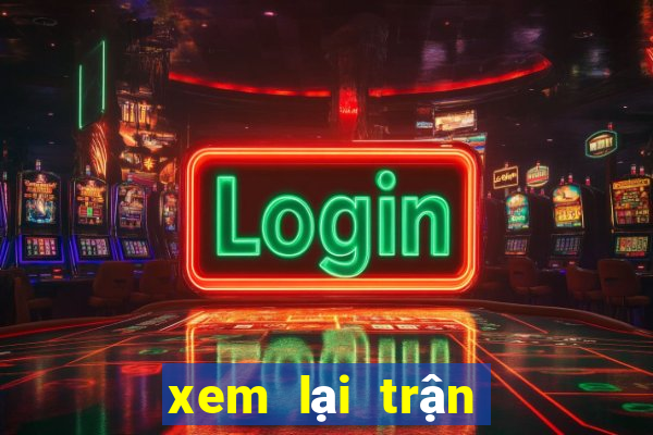 xem lại trận đấu việt nam và thái lan