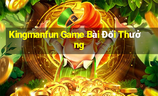 Kingmanfun Game Bài Đổi Thưởng