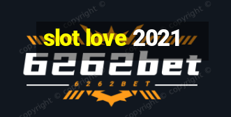 slot love 2021