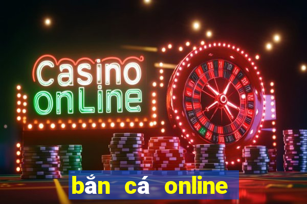 bắn cá online ăn tiền