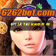 611 là tài khoản gì