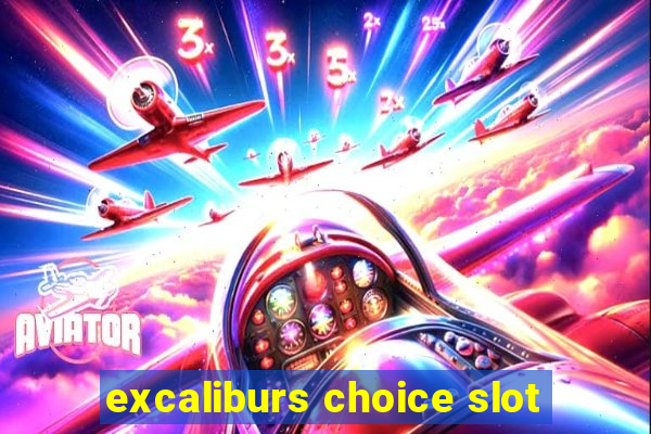 excaliburs choice slot