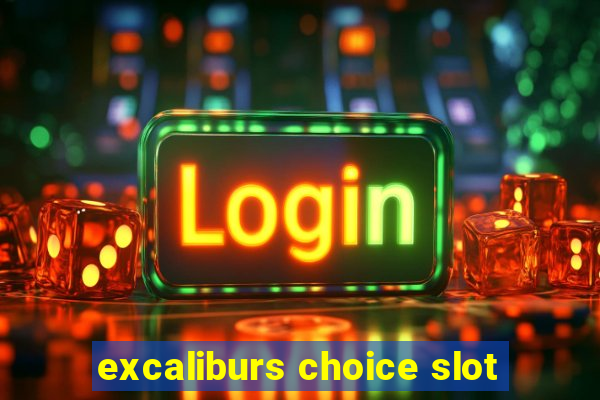 excaliburs choice slot