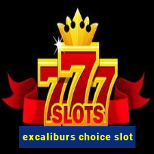 excaliburs choice slot