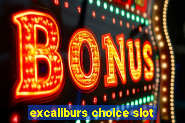 excaliburs choice slot