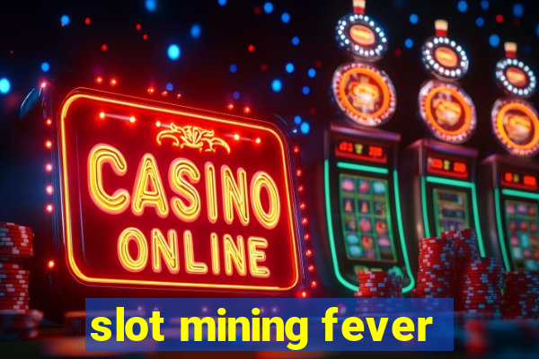 slot mining fever