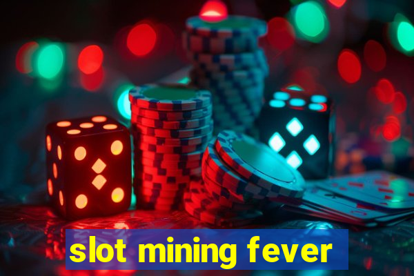 slot mining fever