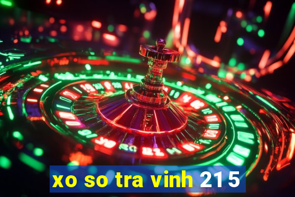 xo so tra vinh 21 5