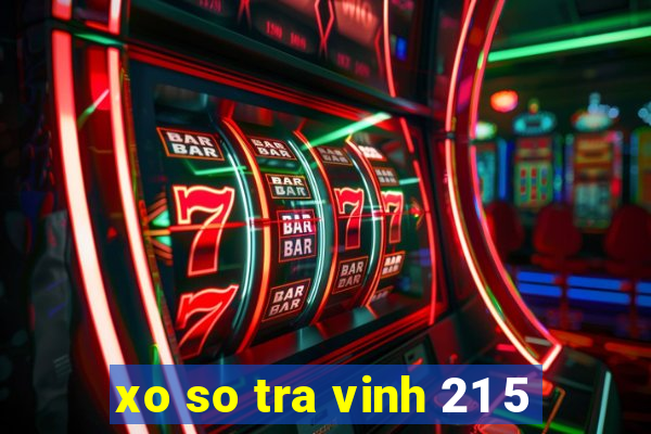 xo so tra vinh 21 5