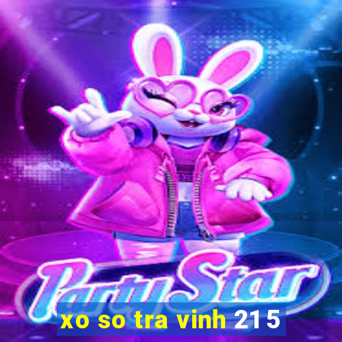 xo so tra vinh 21 5