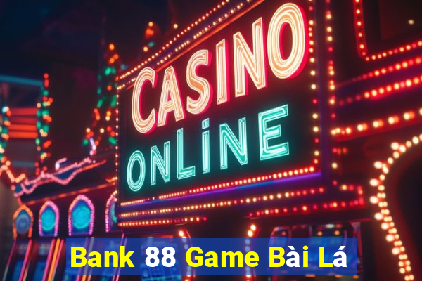 Bank 88 Game Bài Lá