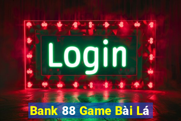 Bank 88 Game Bài Lá