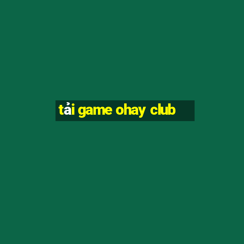 tải game ohay club