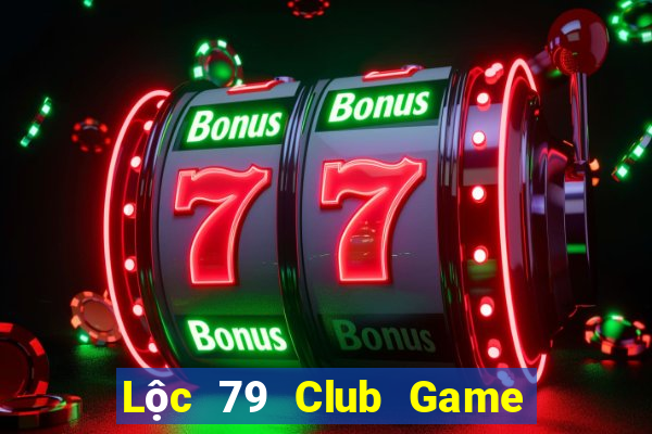 Lộc 79 Club Game Bài Online Miễn Phí