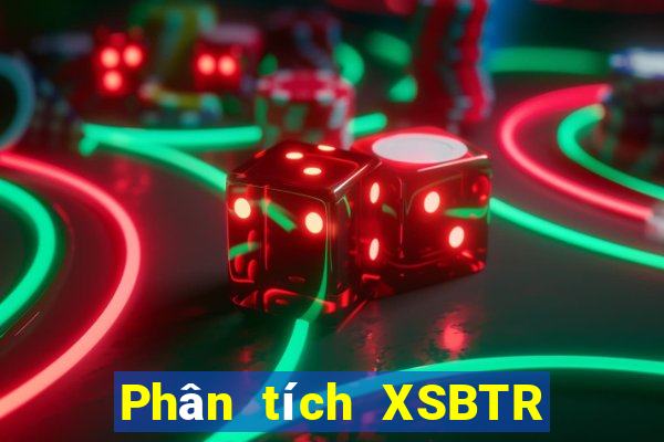 Phân tích XSBTR ngày 24