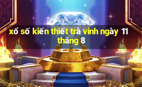 xổ số kiến thiết trà vinh ngày 11 tháng 8