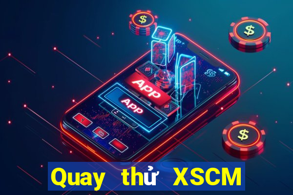 Quay thử XSCM thứ tư