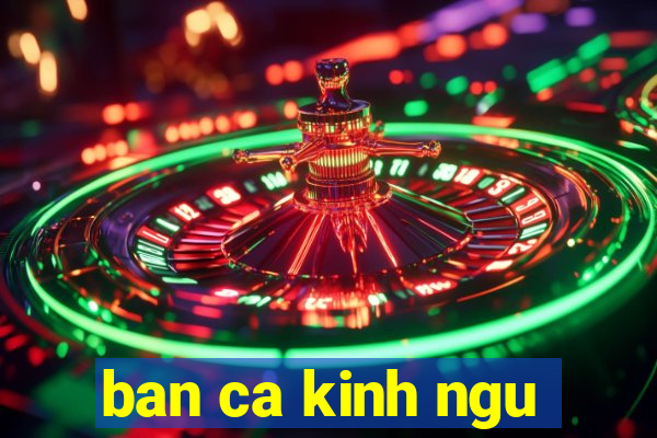 ban ca kinh ngu