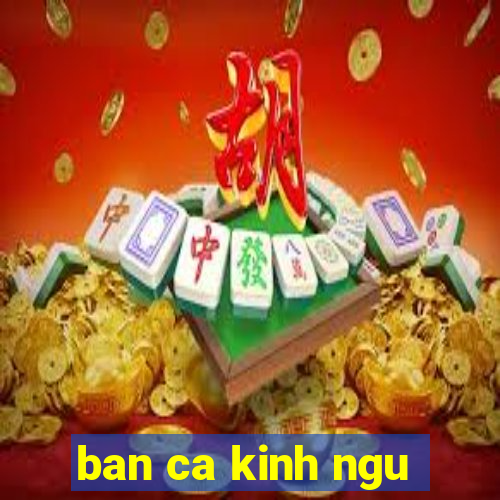 ban ca kinh ngu