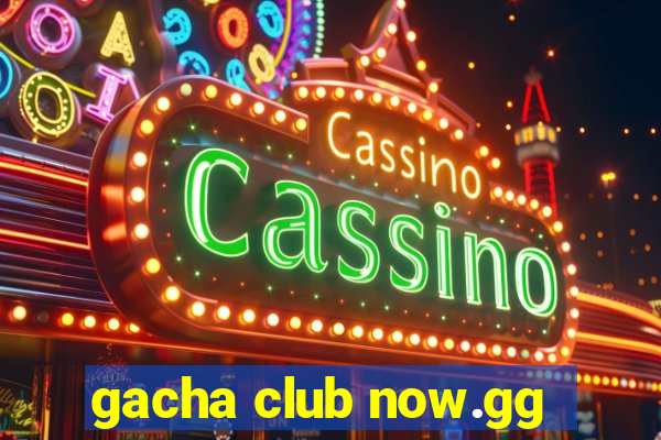 gacha club now.gg