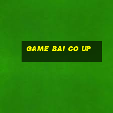 game bai co up