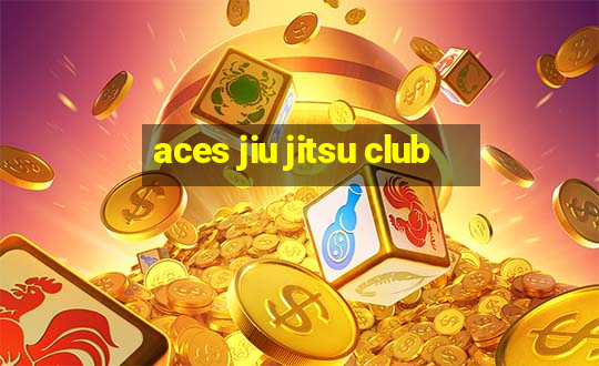 aces jiu jitsu club