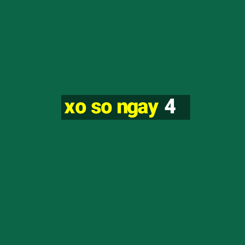 xo so ngay 4