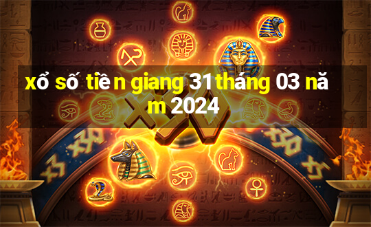 xổ số tiền giang 31 tháng 03 năm 2024