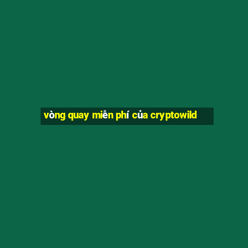 vòng quay miễn phí của cryptowild