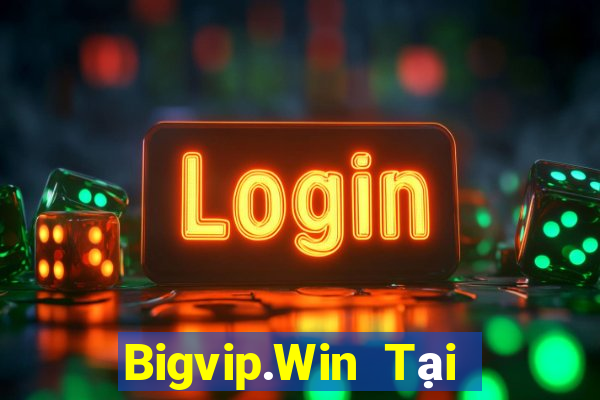 Bigvip.Win Tại Game Bài Đổi Thưởng