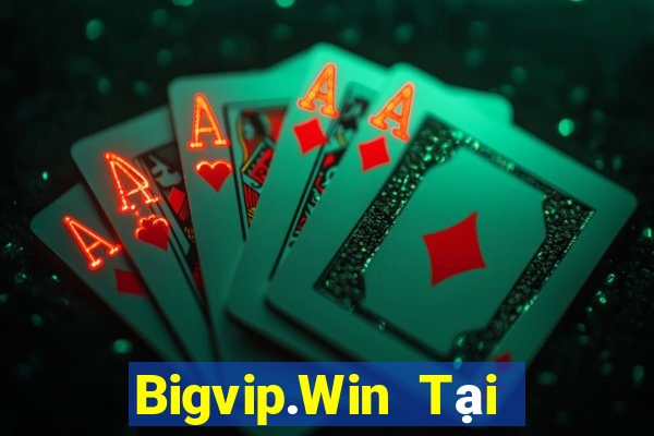 Bigvip.Win Tại Game Bài Đổi Thưởng