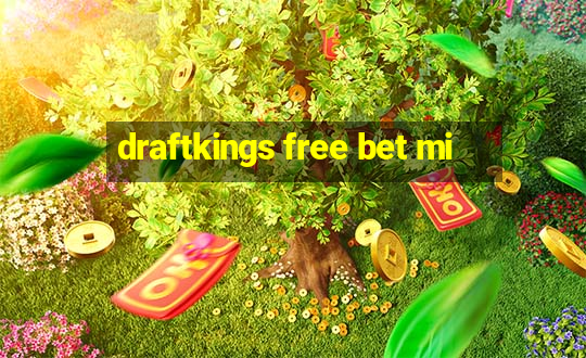 draftkings free bet mi