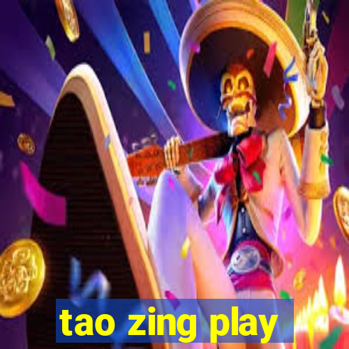 tao zing play