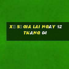 xổ số gia lai ngày 12 tháng 04