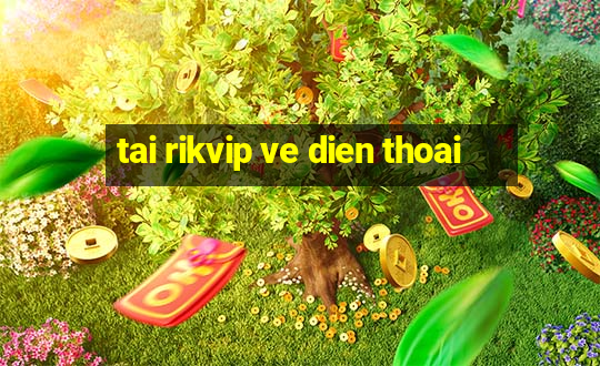 tai rikvip ve dien thoai