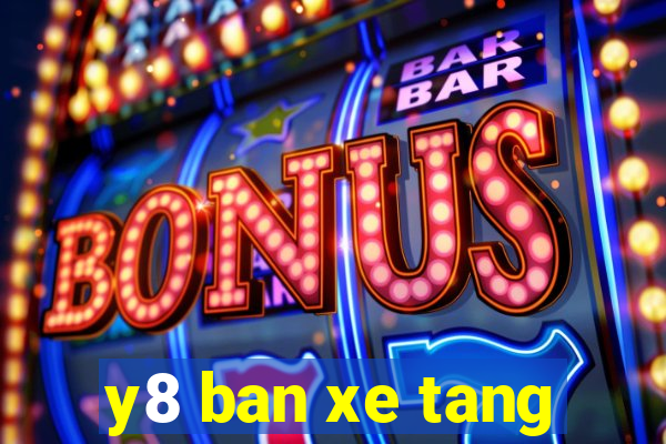 y8 ban xe tang