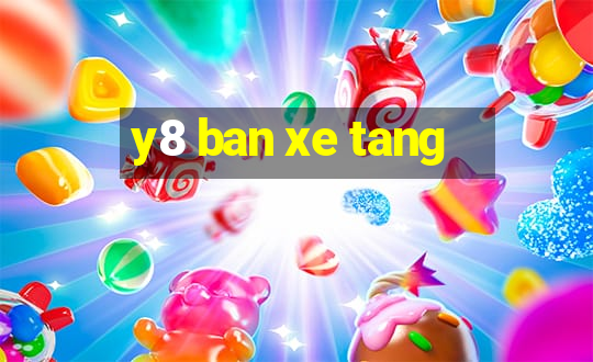 y8 ban xe tang