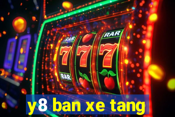 y8 ban xe tang