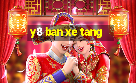 y8 ban xe tang