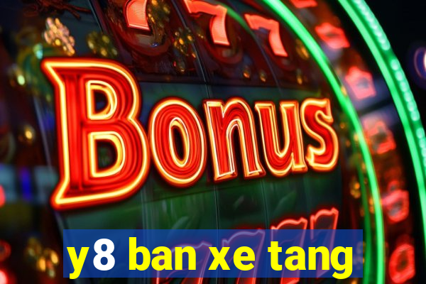 y8 ban xe tang