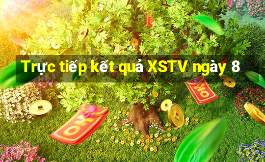 Trực tiếp kết quả XSTV ngày 8