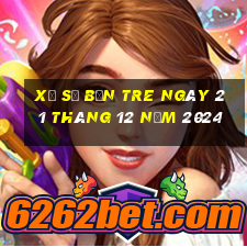 xổ số bến tre ngày 21 tháng 12 năm 2024