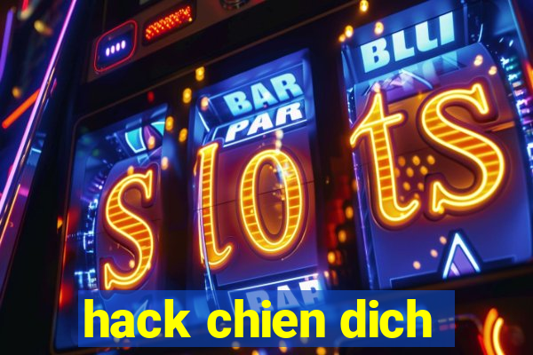 hack chien dich