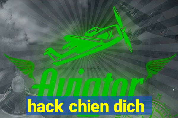 hack chien dich