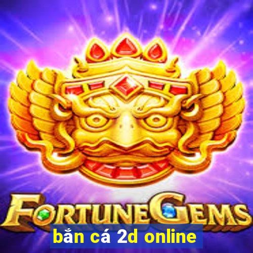 bắn cá 2d online